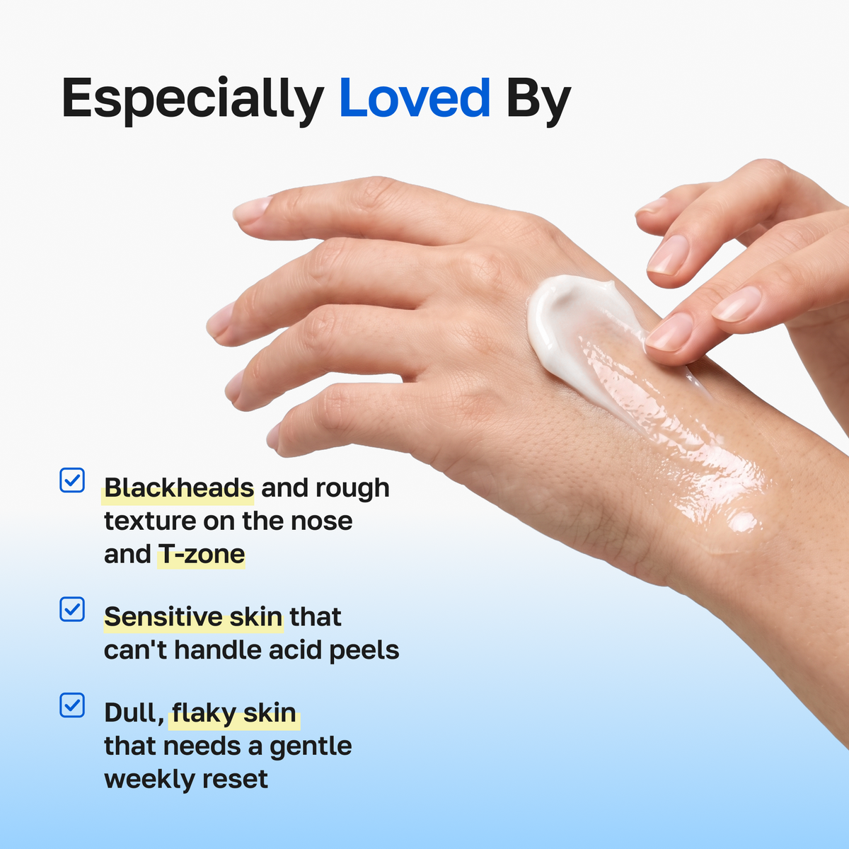 Especially loved by: blackheads on the nose and T-zone, sensitive skin, dull flaky skin
